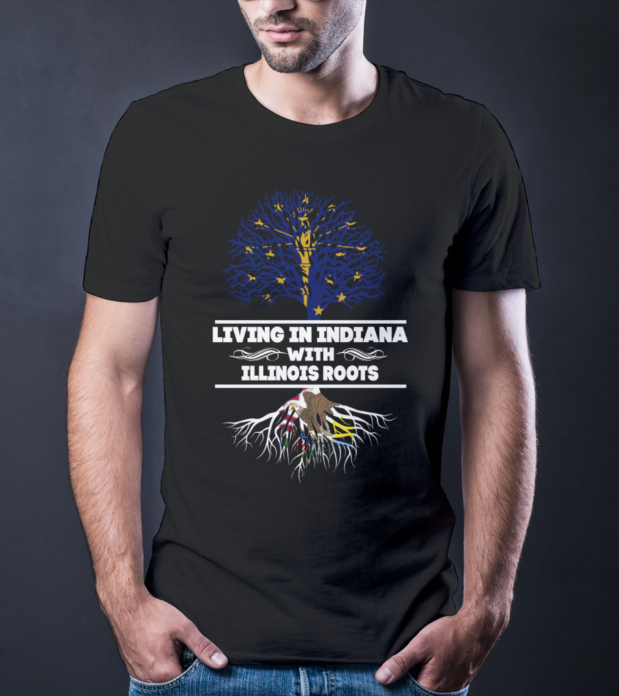 Living In Indiana With Illinois Roots Featuring Indiana State Flag Tree And Illinois State Roots T-Shirt