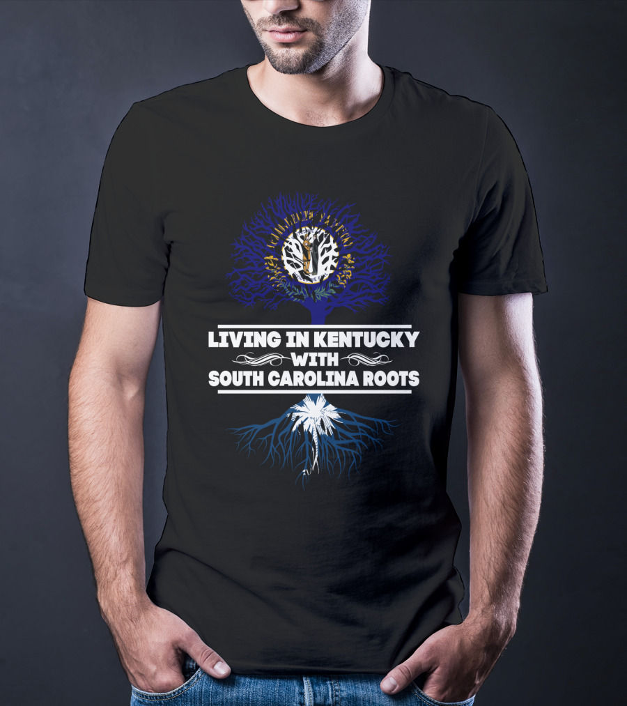 Living In Kentucky Embracing South Carolina Heritage Roots Tree Symbolism T-Shirt