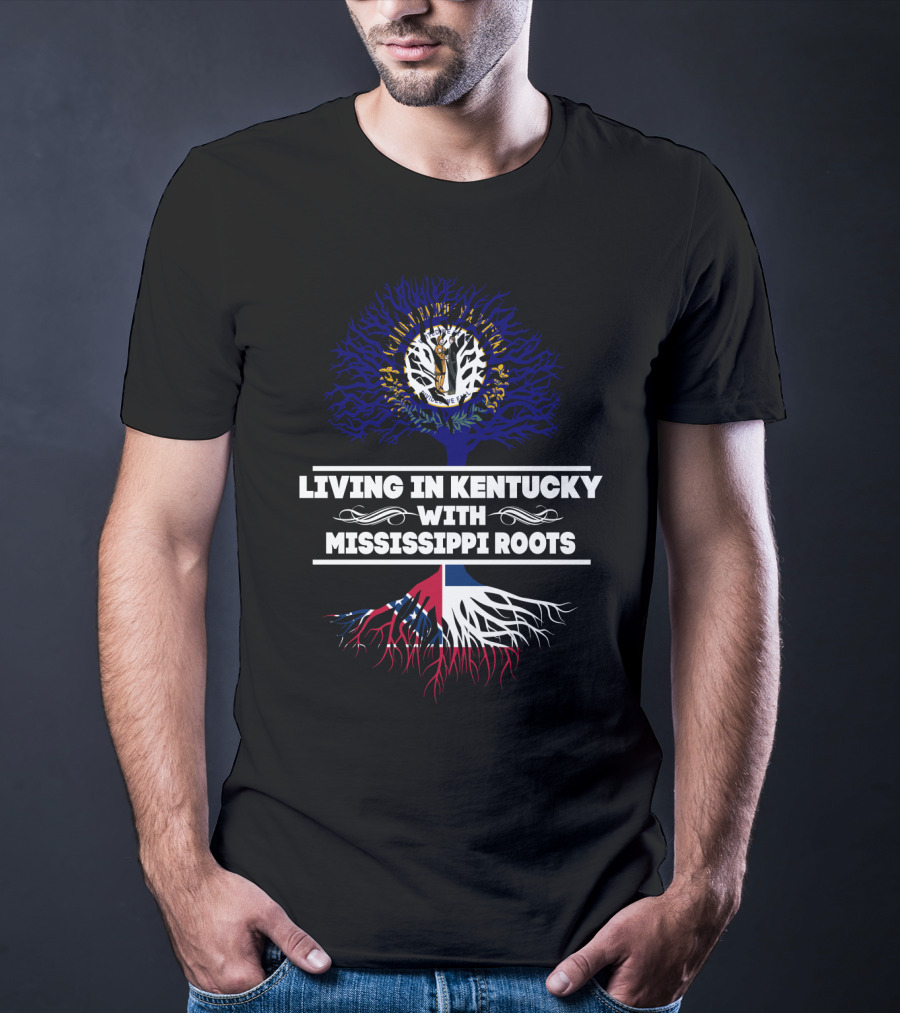 Living In Kentucky With Mississippi Roots Featuring Kentucky's Seal And Mississippi Tree Flag Elements T-Shirt