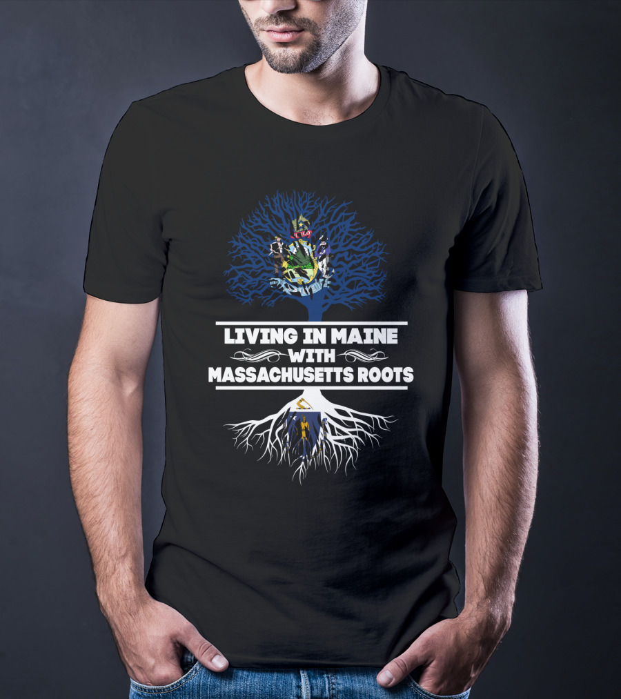 Living In Maine With Massachusetts Roots Featuring State Seals Emphasizing Heritage And Identity T-Shirt