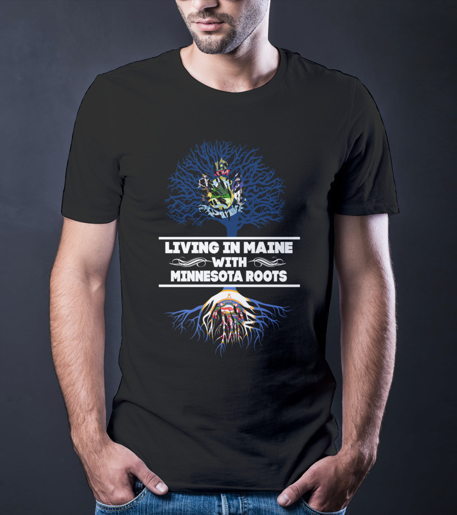 Living In Maine With Minnesota Roots Featuring Maine Coat Of Arms And Minnesota State Flag T-Shirt