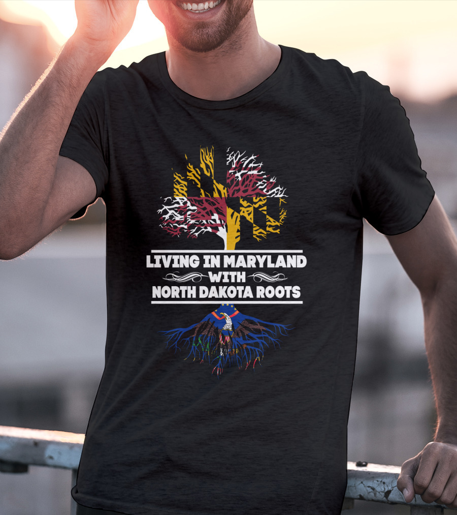 Living In Maryland Proudly Displaying North Dakota Roots With State Flag T-Shirt