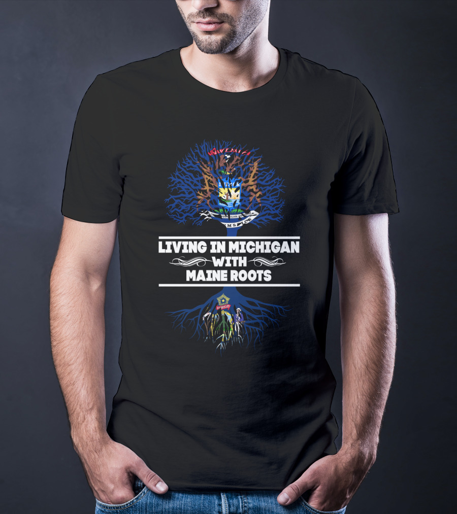 Living In Michigan With Maine Roots Crest Tree T-Shirt