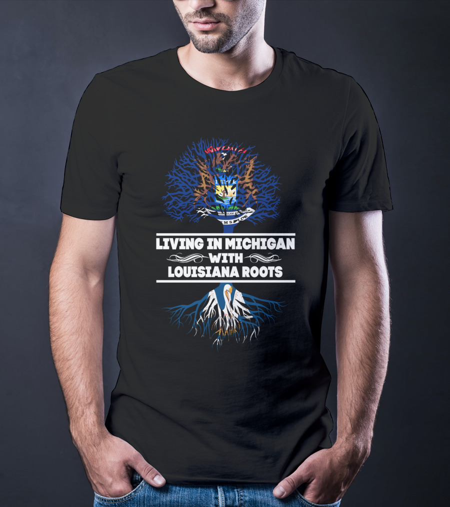 Living In Michigan With LOUISIANA Roots State Seal Blend Pelican Tree T-Shirt