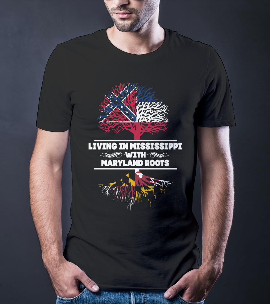 Living In Mississippi Blending Mississippi And Maryland Flags With Deep Maryland Roots T-Shirt