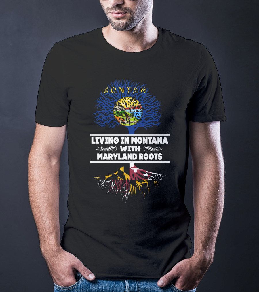 Montana Life With Deep Maryland Heritage In Tree Design Featuring State Flags And Roots T-Shirt