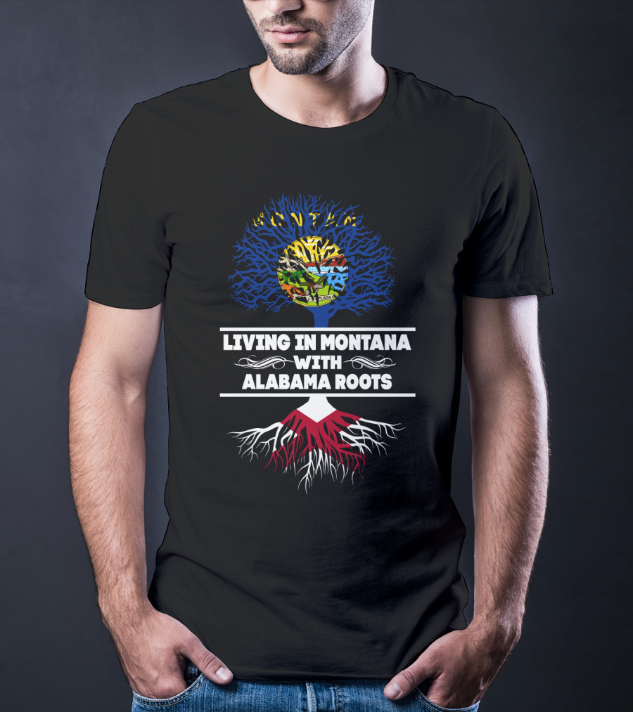 Living In Montana With Alabama Origins And State Symbol Tree Roots T-Shirt