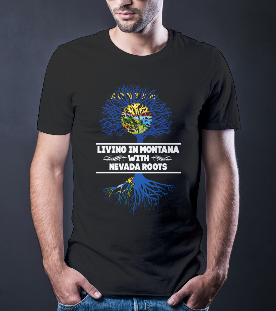 Montana Living With Nevada Roots Featuring State-Themed Tree And Flag Colors T-Shirt