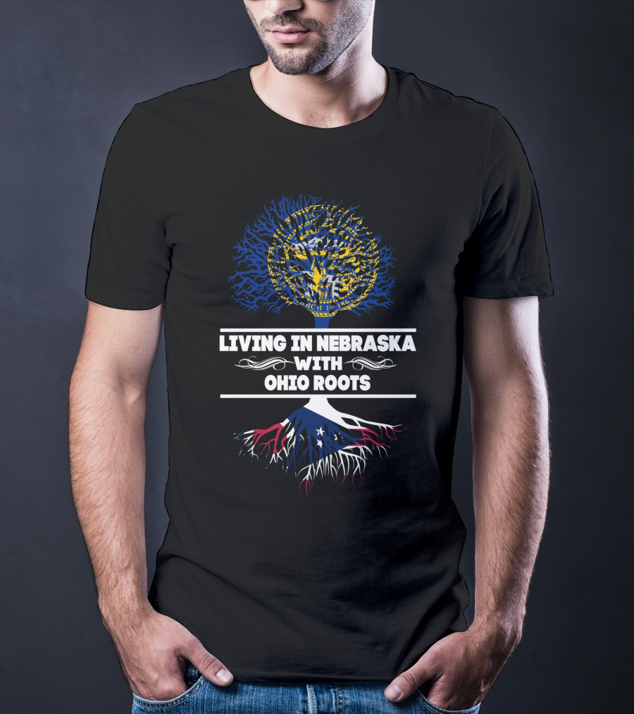 Living In Nebraska Embracing Ohio Roots With State Seal And Flag Roots T-Shirt