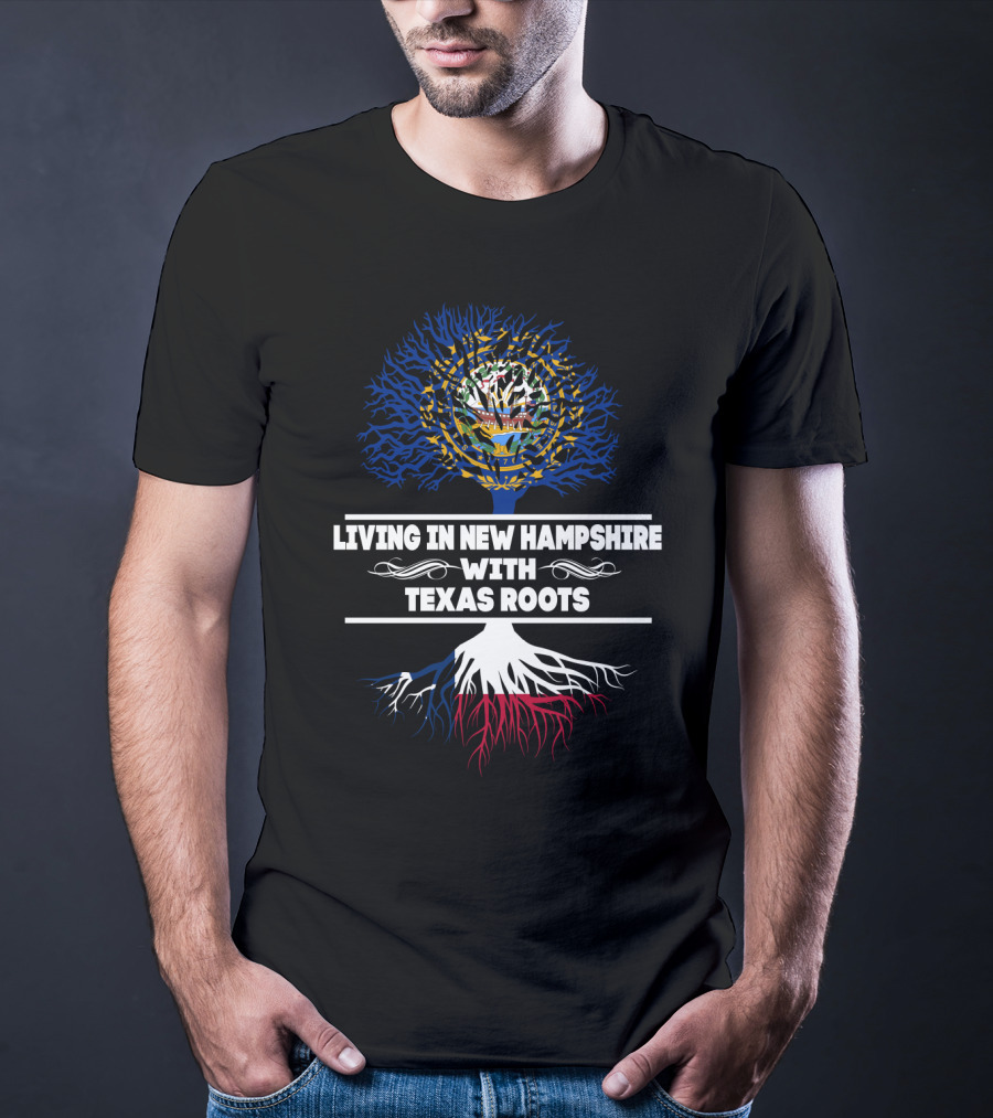 Living In New Hampshire With Texas Roots Featuring State Flag Tree T-Shirt