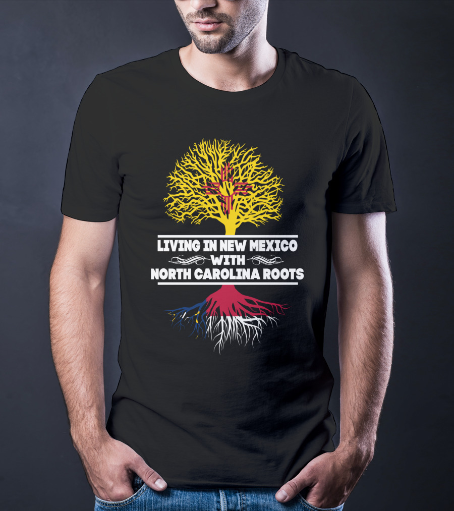 Living In New Mexico With North Carolina Roots Yellow Tree Symbol And State Connection T-Shirt