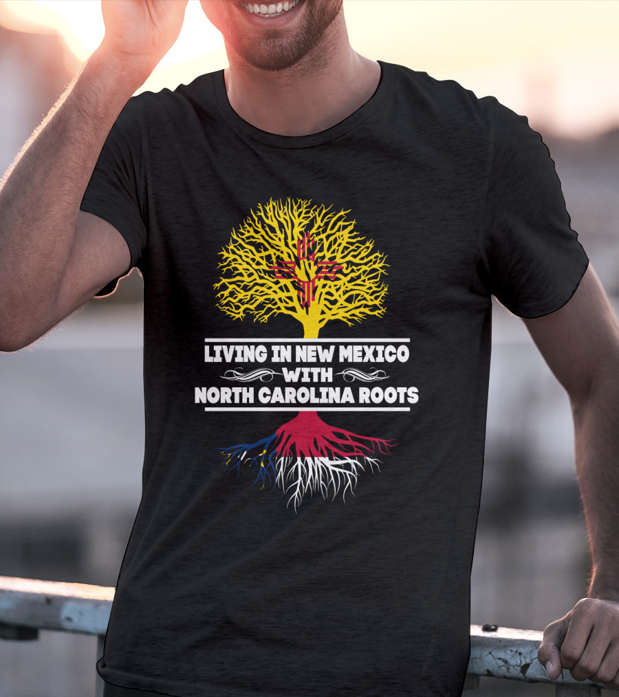 Living In New Mexico With North Carolina Roots Yellow Tree Symbol And State Connection T-Shirt