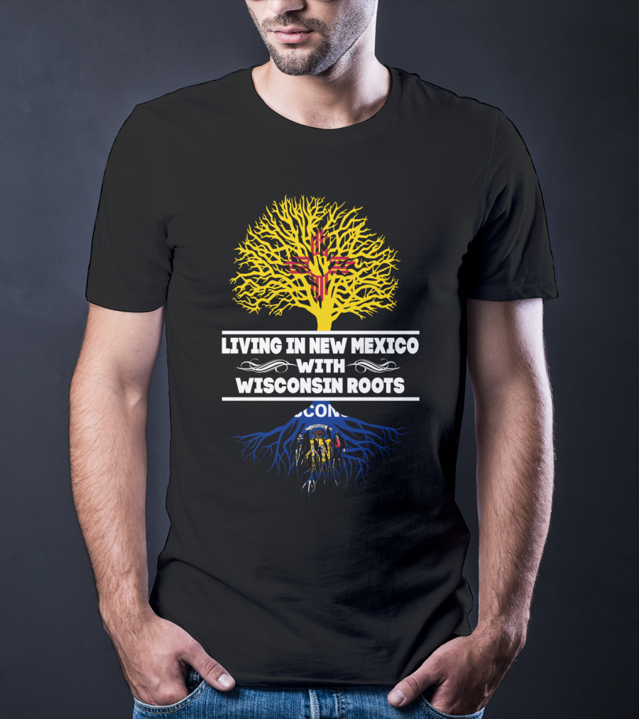 Living In New Mexico With Wisconsin Roots Featuring Zia Symbol And Wisconsin State Emblem T-Shirt