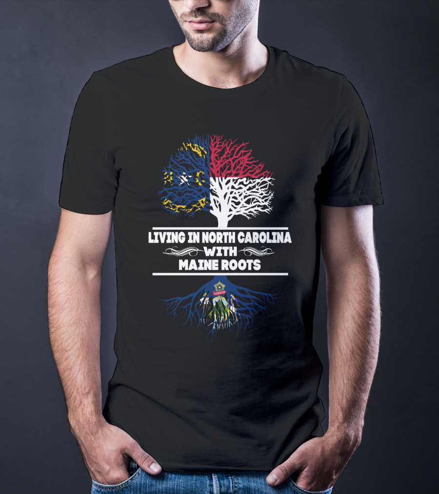 North Carolina Living With Deep Maine Flag Roots Heritage T-Shirt