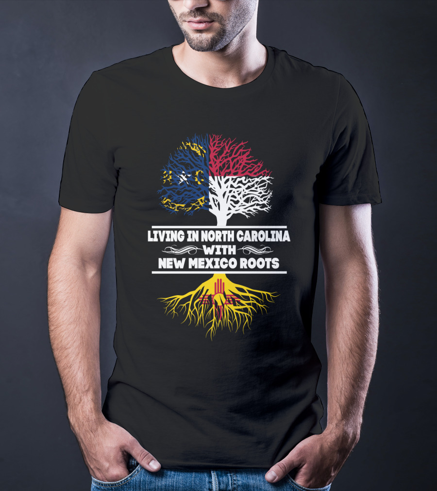 Living In North Carolina With New Mexico Roots Tree Flag Colors T-Shirt