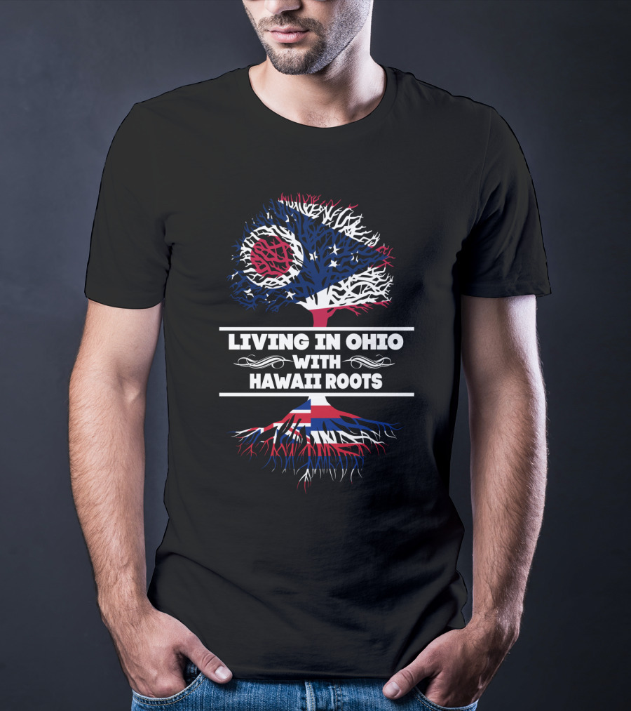 Living In Ohio With Hawaii Roots Ohio Flag Tree Design With Hawaii Flag Roots T-Shirt