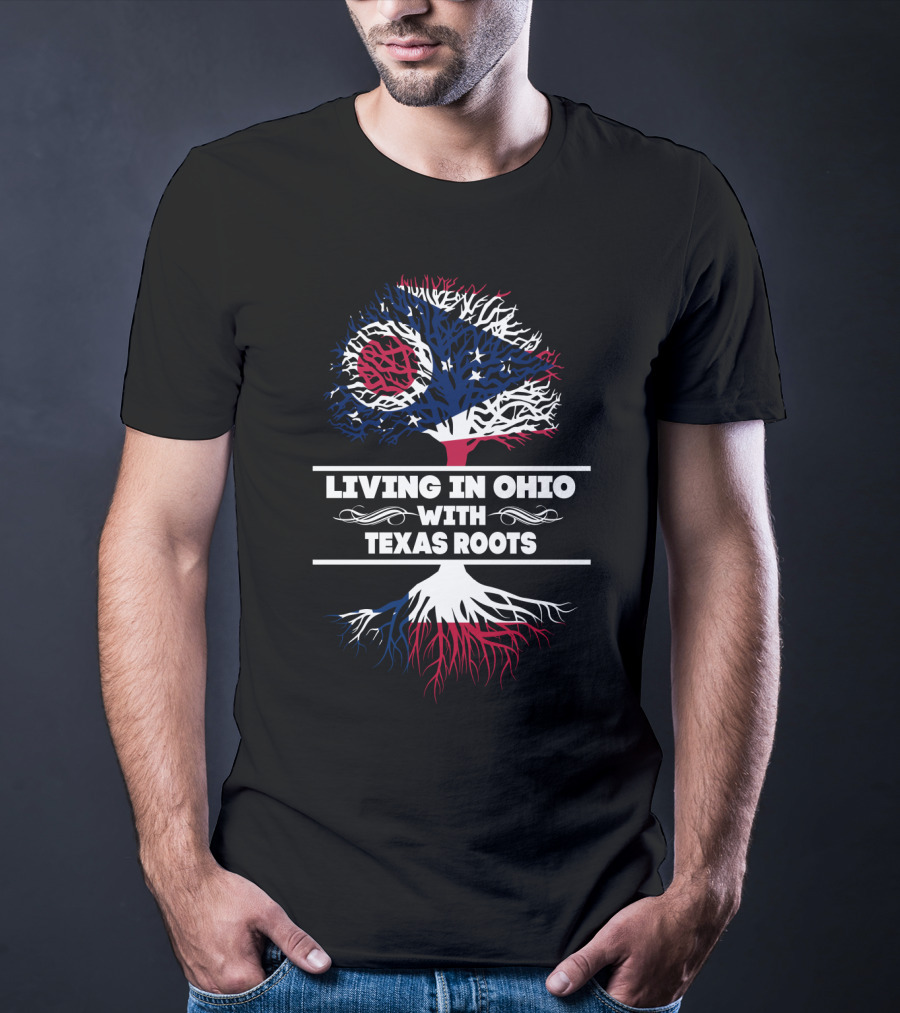 Living In Ohio With Texas Roots Ohio Flag And Tree T-Shirt