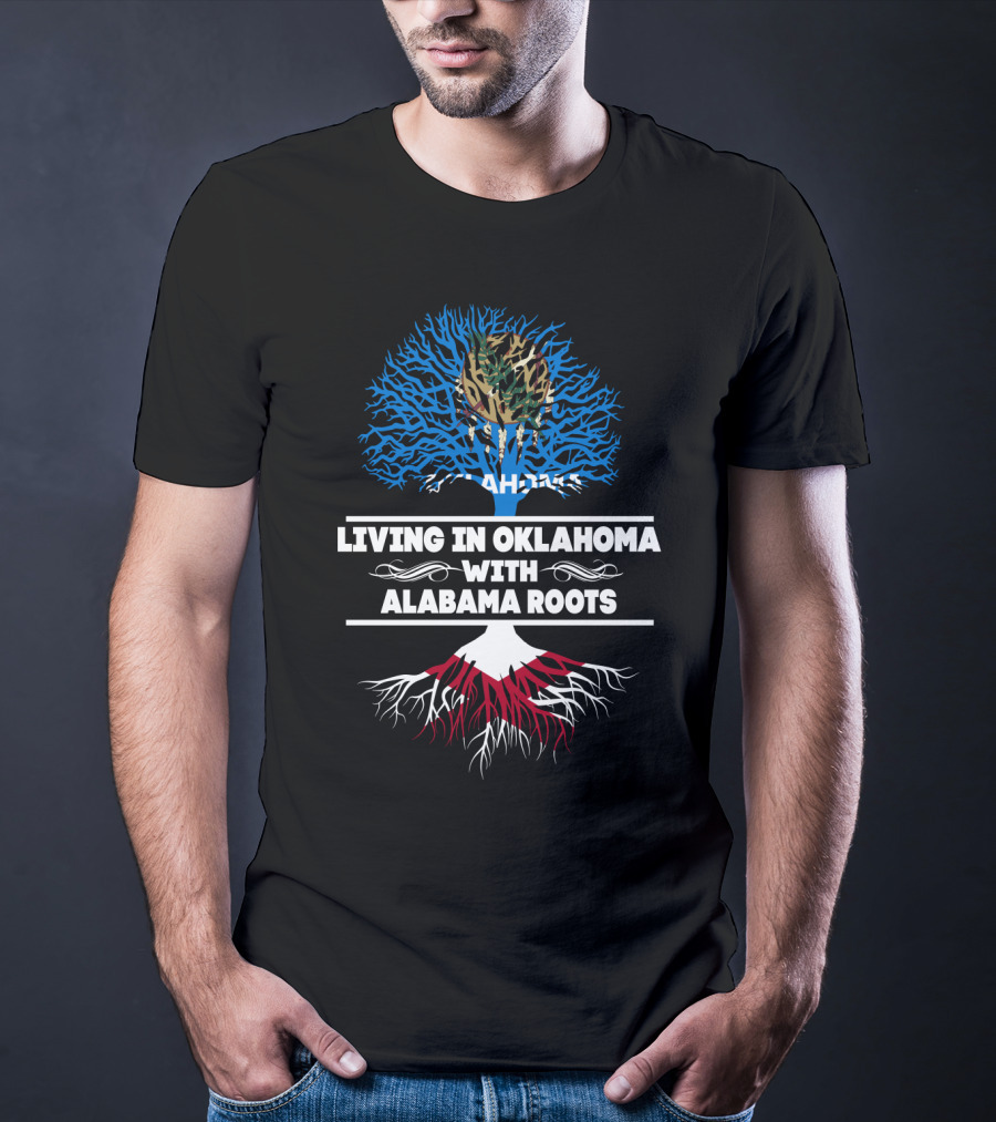 Living In Oklahoma With Alabama Roots Tree Design Featuring Oklahoma Flag And Alabama Roots Motif T-Shirt
