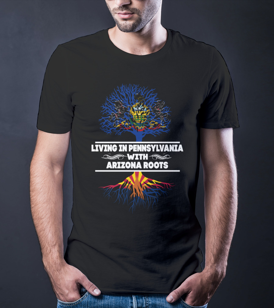Living In Pennsylvania With Arizona Roots Featuring State Symbols And Tree T-Shirt