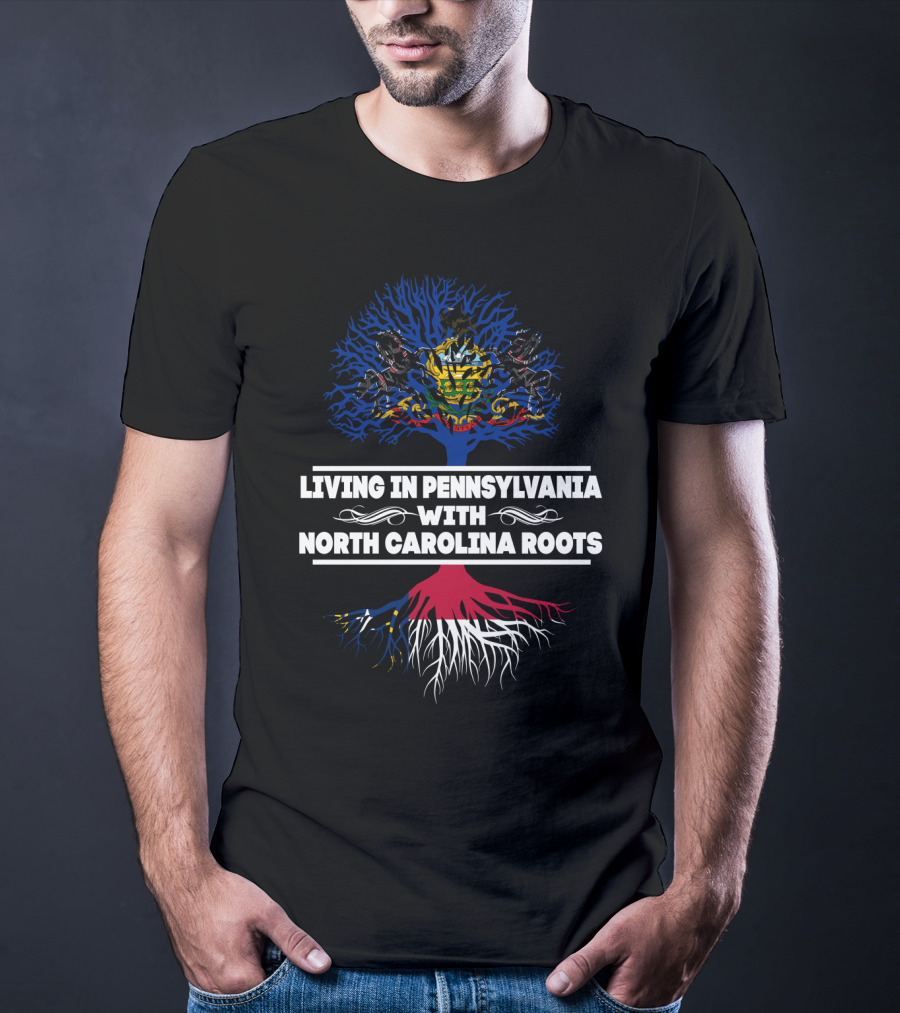 Living In Pennsylvania With North Carolina Roots State Heritage Tree T-Shirt