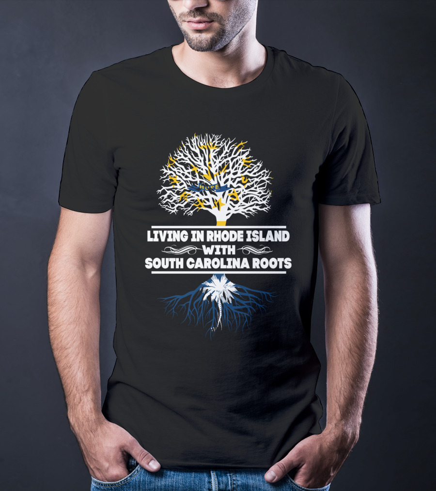Living In Rhode Island With South Carolina Heritage Tree Symbolism Roots T-Shirt