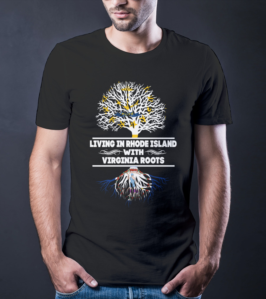 Living In Rhode Island With Virginia Roots Featuring Tree Symbolism And State Flags T-Shirt
