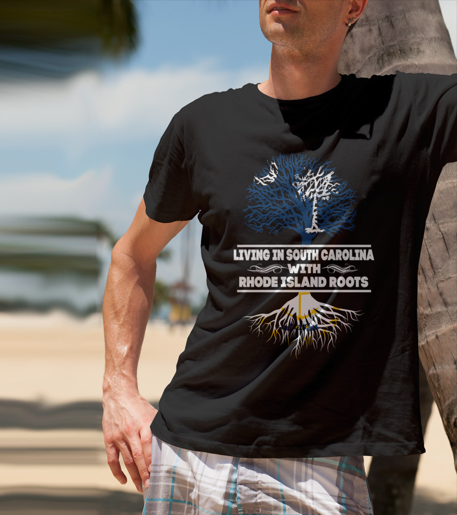 Living In South Carolina With Rhode Island Roots Tree Graphic T-Shirt