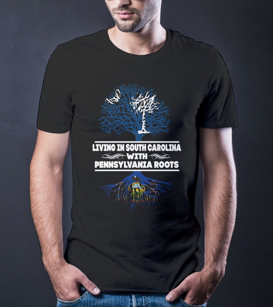 Living In South Carolina With Pennsylvania Roots Tree And Flag T-Shirt