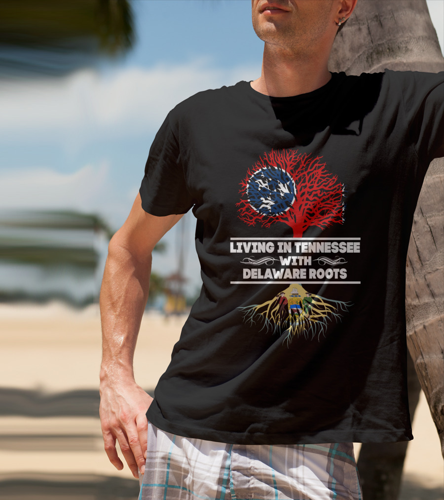 Living In Tennessee With Delaware Roots Featuring State Flag Imagery And Tree Symbolism T-Shirt