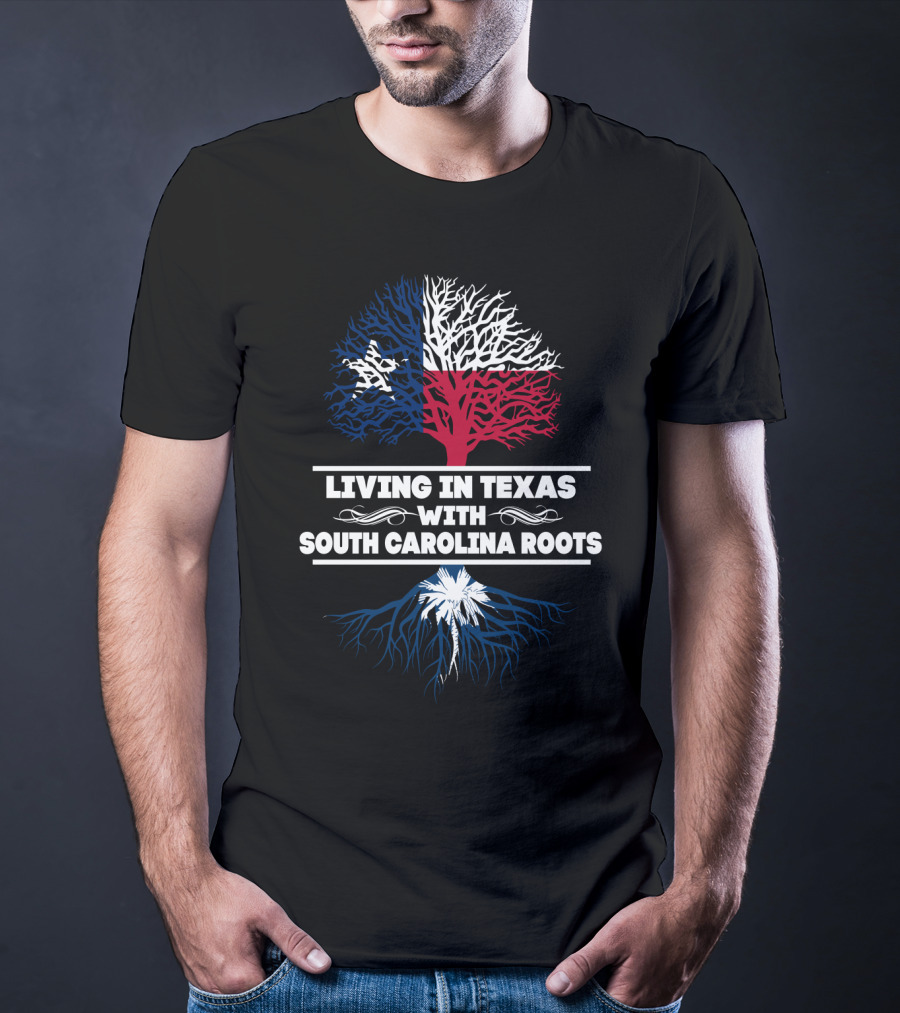 Living In Texas With South Carolina Roots Texas Flag Tree South Carolina Palmetto Tree T-Shirt