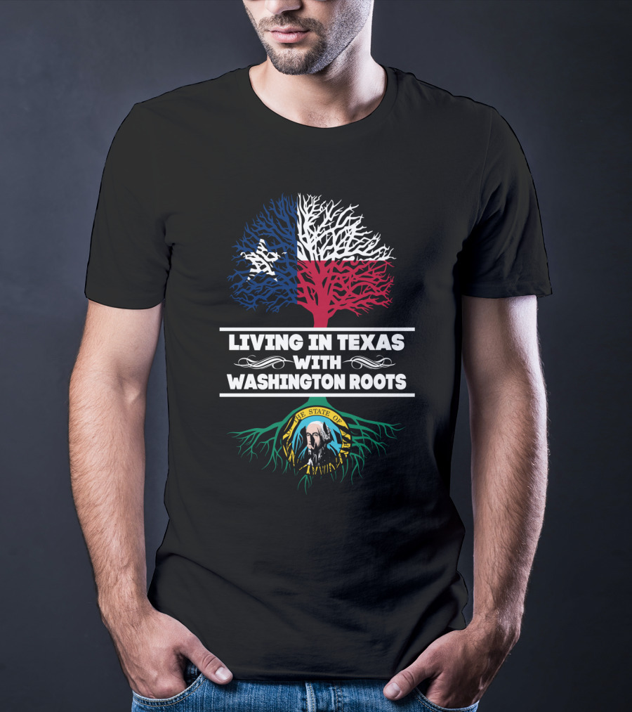 Living In Texas With Washington Roots Texas Flag Tree Washington State Seal Roots T-Shirt