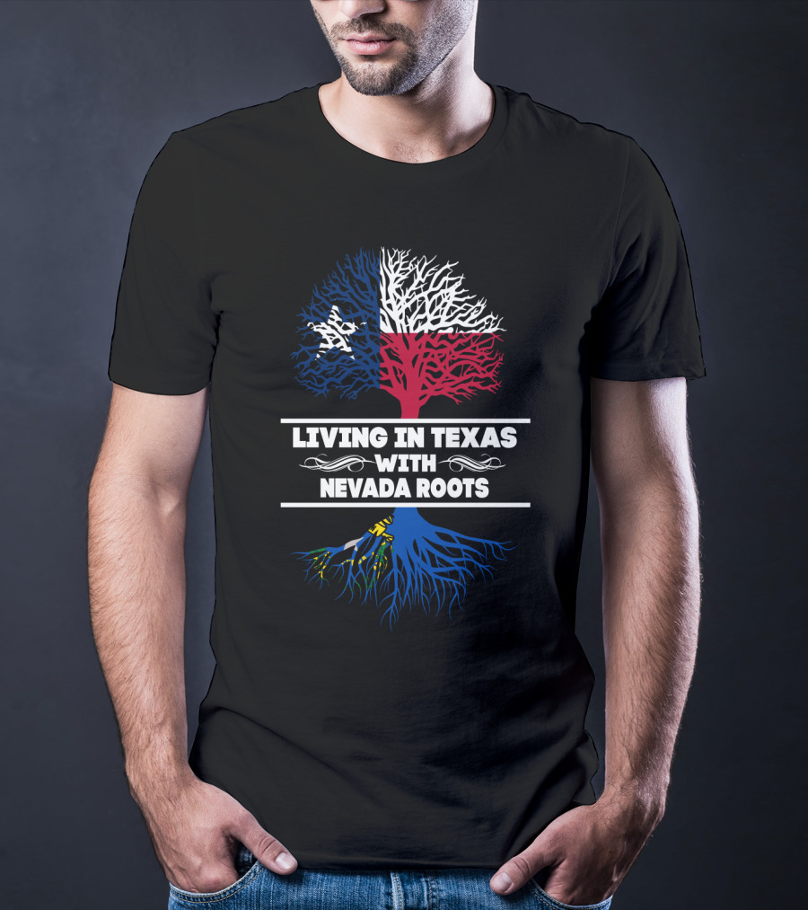 Living In Texas With NEVADA Roots Texas Flag Tree T-Shirt