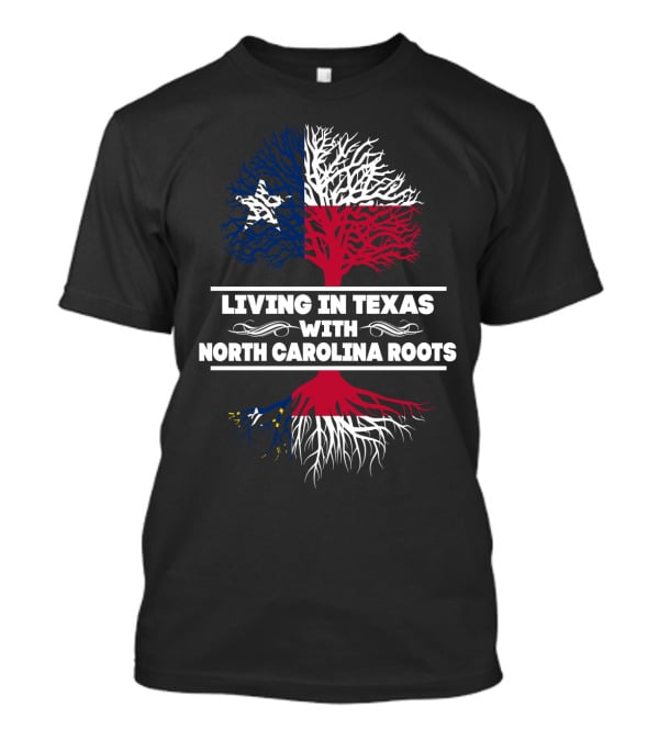 Living In Texas With North Carolina Roots Tree Design Featuring Texas And North Carolina Flags T-Shirt