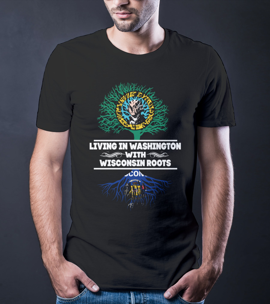 Living In Washington With Wisconsin Roots Tree Design Featuring Lumberjack And State Flags T-Shirt