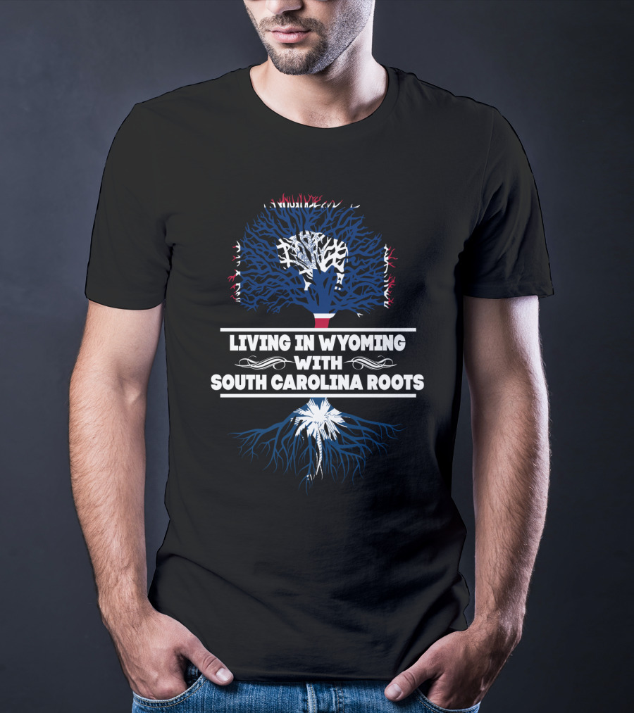 Wyoming Life Meets South Carolina Heritage With Palmetto Tree And Roots T-Shirt
