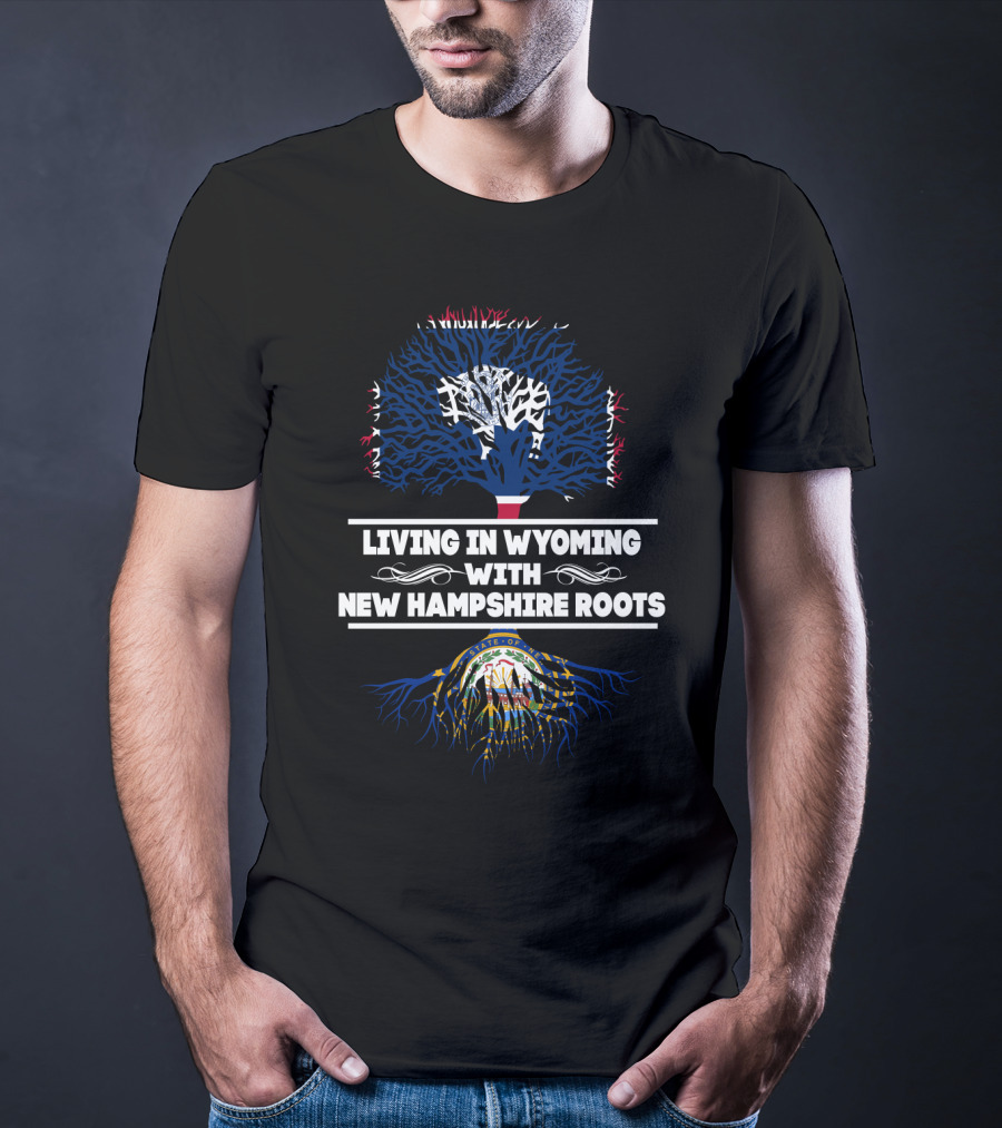 Wyoming Life Embracing New Hampshire Heritage With State Flag Tree Roots T-Shirt