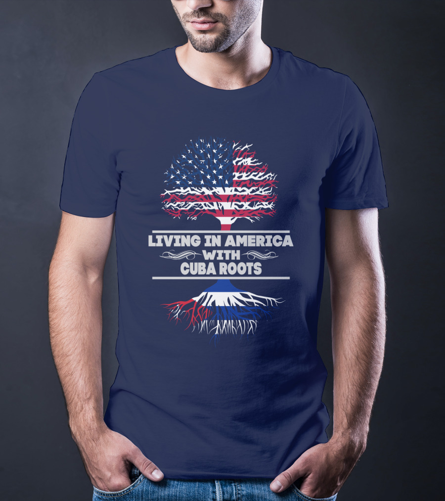 Living IN America With Cuba Roots T-Shirt