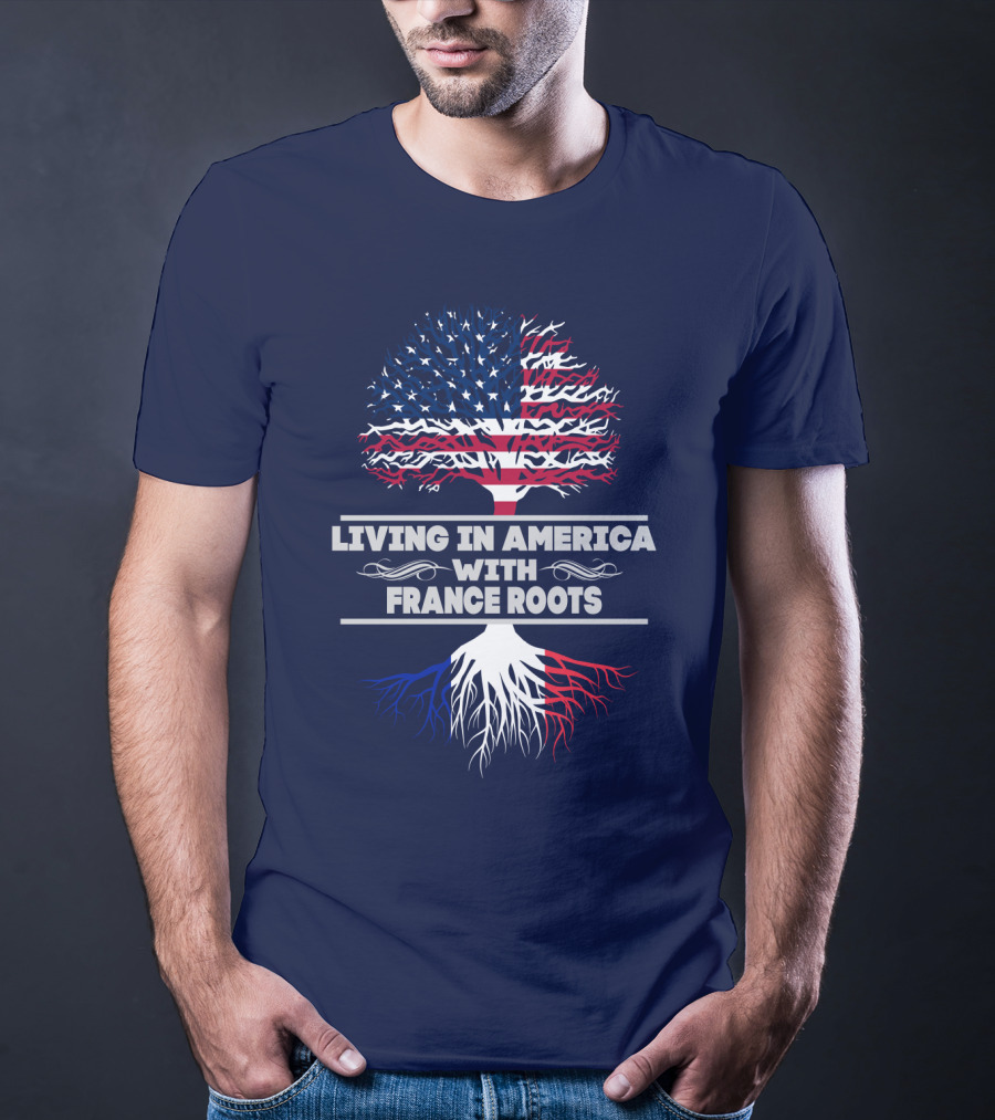 Living IN America With France Roots T-Shirt
