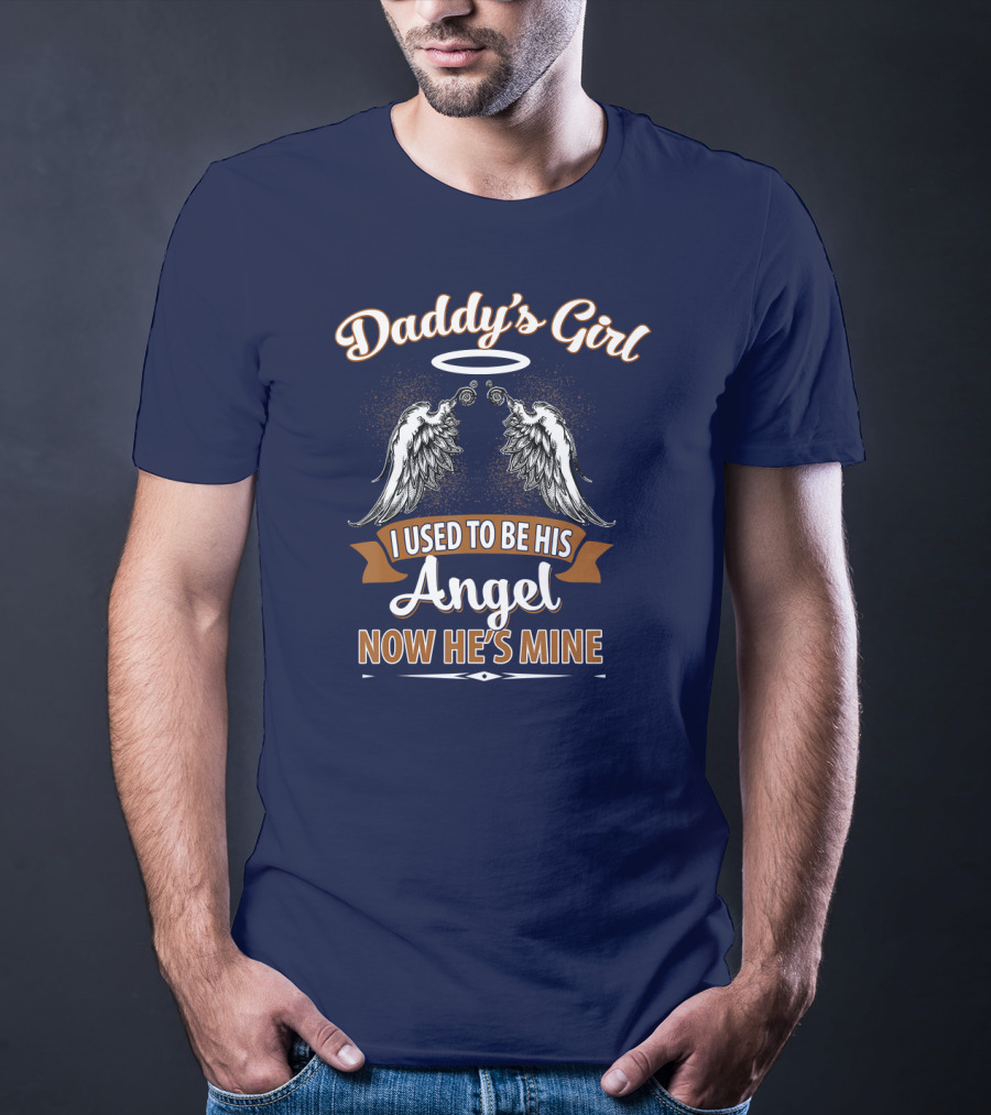 Daddy's Girl I Used To Be His Angel Now He's Mine Halo Wings T-Shirt