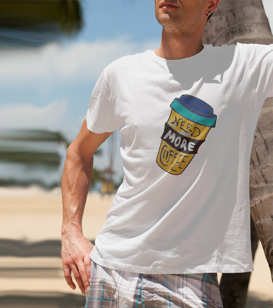 Need More Coffee Cup Funny Expression T-Shirt