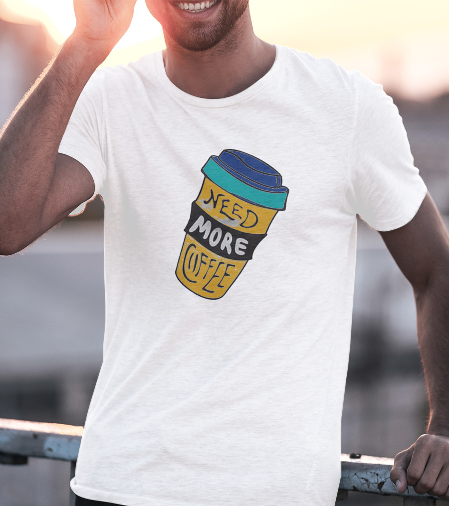 Need More Coffee Cup Funny Expression T-Shirt