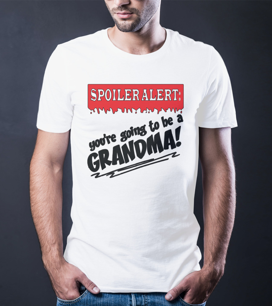 Spoiler Alert You're Going To Be A Grandma T-Shirt