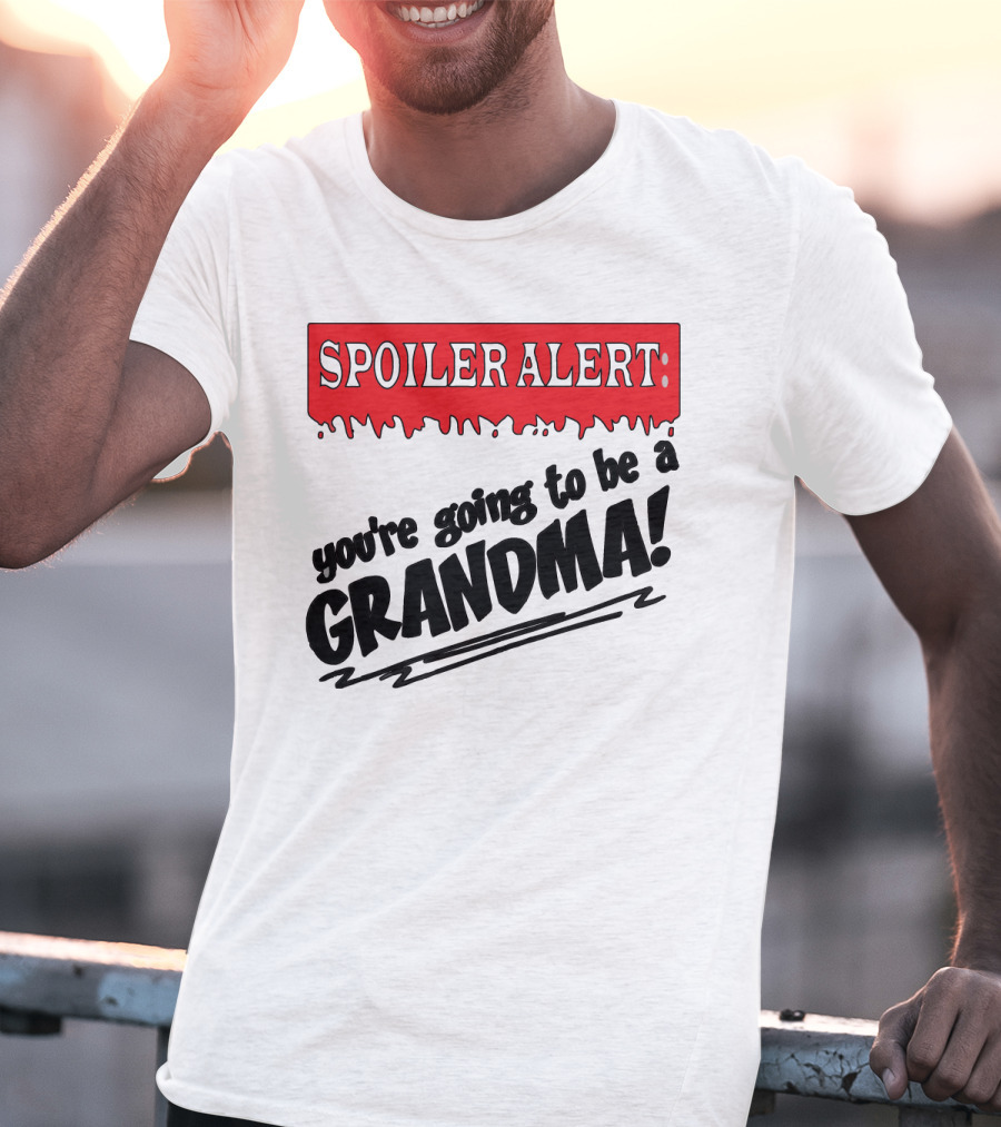 Spoiler Alert You're Going To Be A Grandma T-Shirt