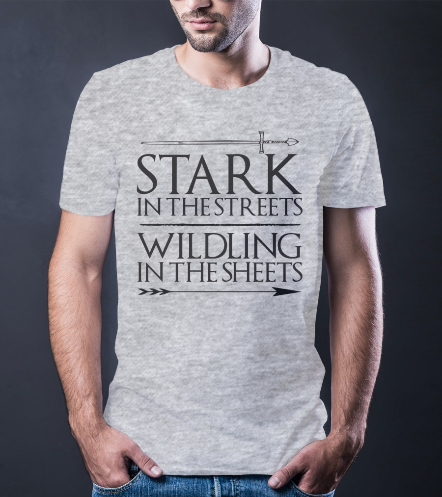 Stark In The Streets Wildling In The Sheets T-Shirt