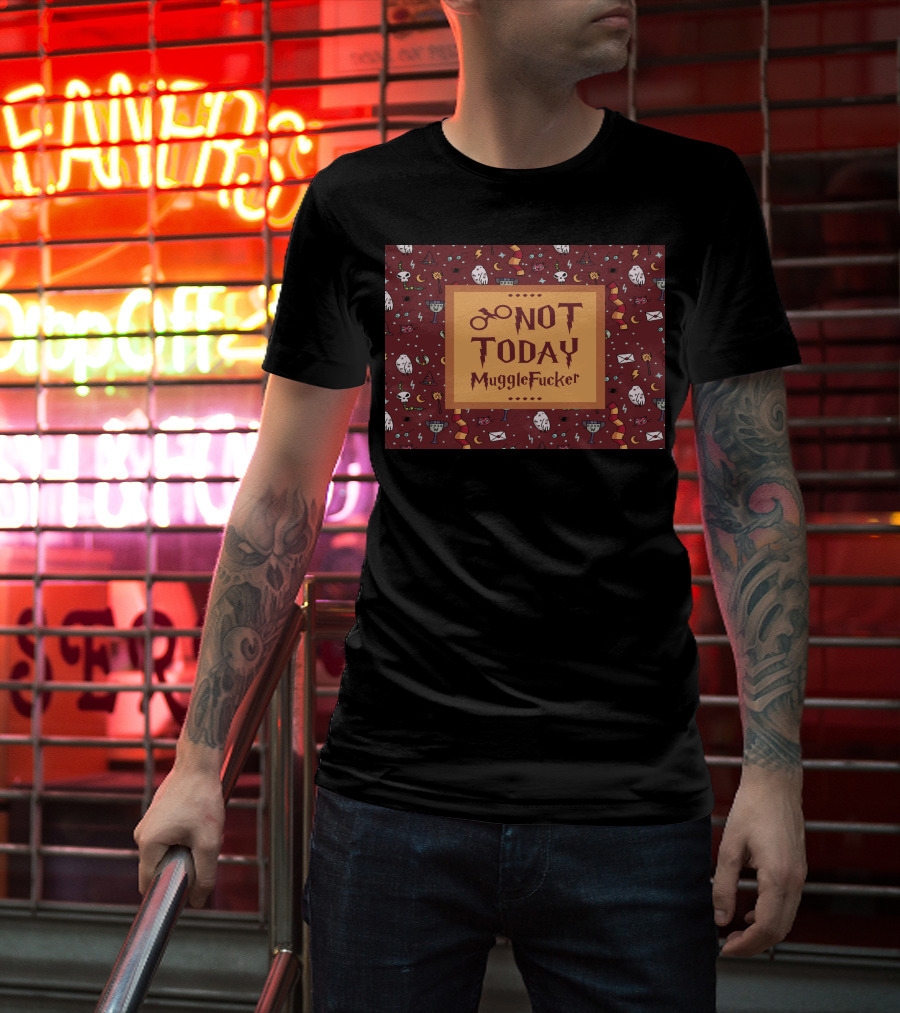 Not Today MuggleFucker Wizard T-Shirt