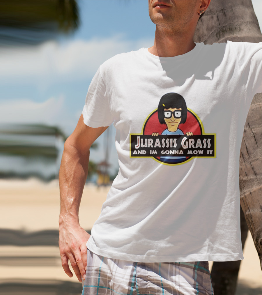 Tina Belcher Parody With Jurassis Grass And I'm Gonna Mow It T-Shirt