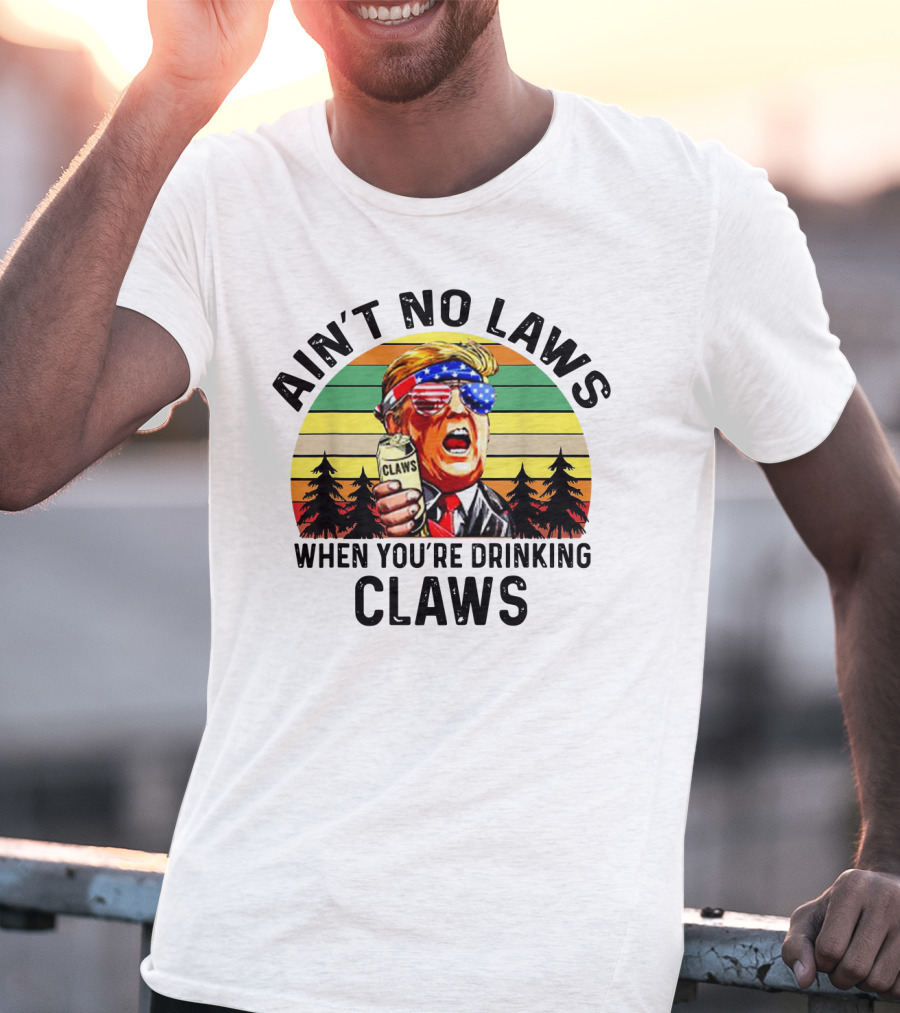 Ain't No Laws When You're Drinking Claws Patriotic Parody Retro Sunset T-Shirt
