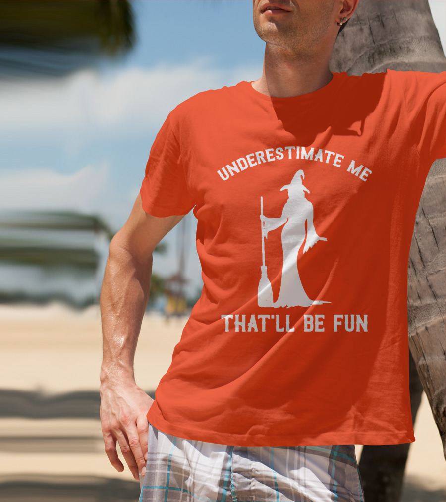 Underestimate Me That'll Be Fun Witch Silhouette With Broom On Orange Background T-Shirt