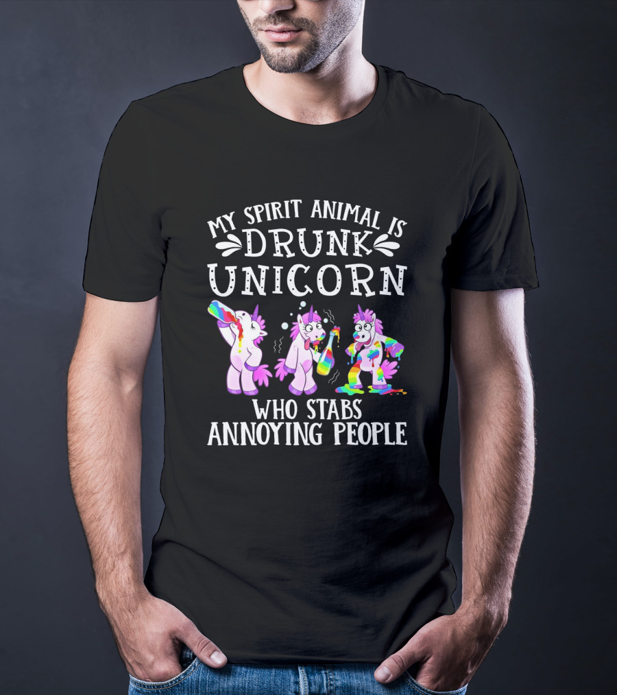 My Spirit Animal Is Drunk Unicorn Who Stabs Annoying People With Colorful T-Shirt