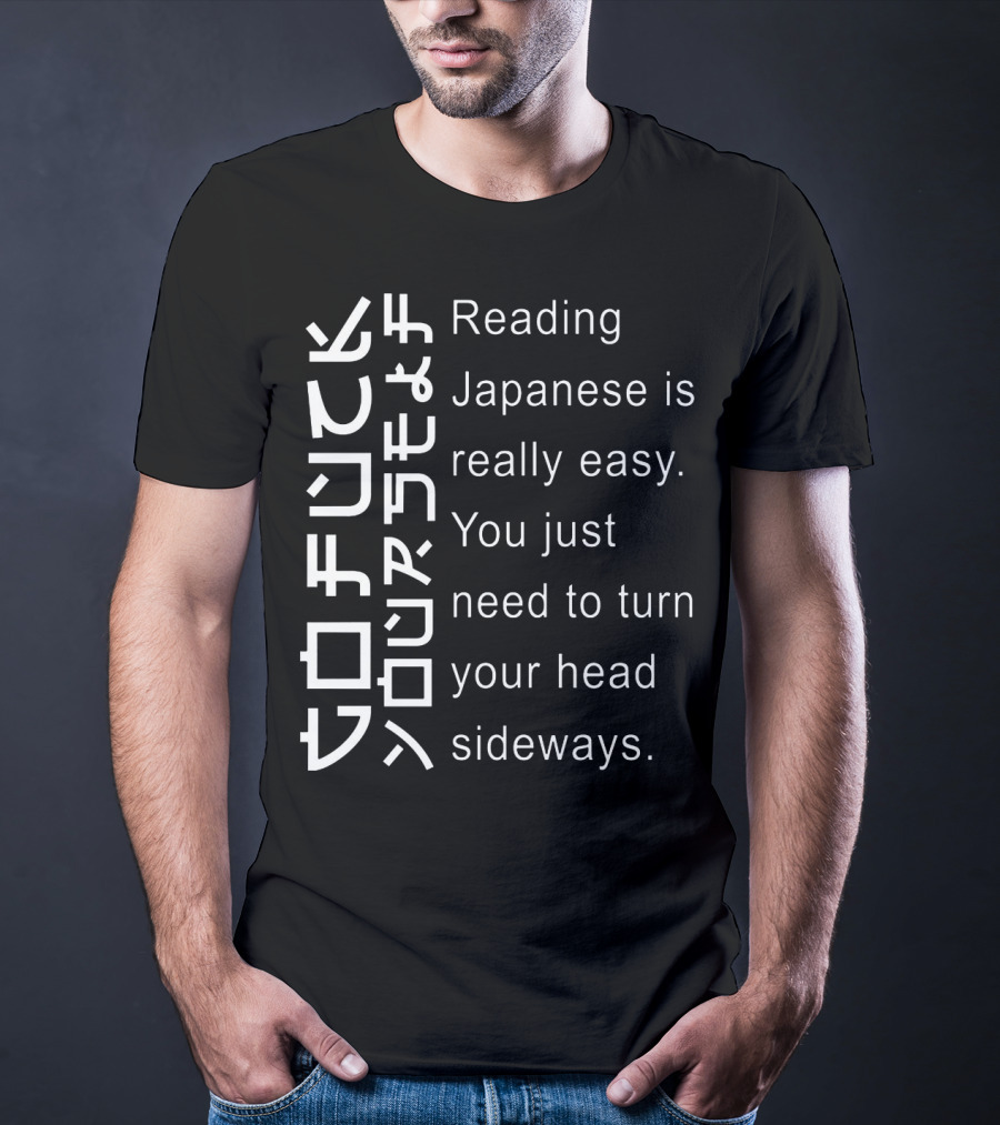 Reading Japanese Is Really Easy You Just Need To Turn Your Head Sideways Vertical Text Optical Illusion T-Shirt
